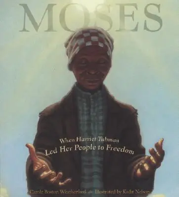 Moses: Când Harriet Tubman și-a condus poporul spre libertate - Moses: When Harriet Tubman Led Her People to Freedom