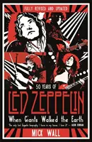 When Giants Walked the Earth - 50 de ani de Led Zeppelin. Biografia complet revizuită și actualizată. - When Giants Walked the Earth - 50 years of Led Zeppelin. The fully revised and updated biography.