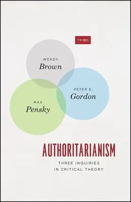 Autoritarismul: Trei investigații în teoria critică - Authoritarianism: Three Inquiries in Critical Theory