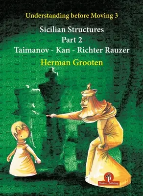 Understanding Before Moving 3 - Partea 2: Structuri siciliene - Taimanov - Kan - Richter Rauzer - Understanding Before Moving 3 - Part 2: Sicilian Structures - Taimanov - Kan - Richter Rauzer