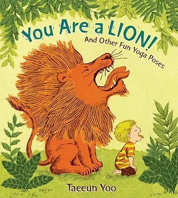 Ești un leu! And Other Fun Yoga Poses - You Are a Lion!: And Other Fun Yoga Poses