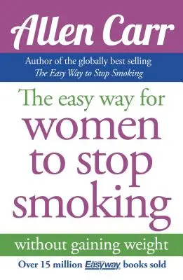 Calea ușoară pentru femei de a renunța la fumat a lui Allen Carr: Cea mai vândută metodă de renunțare la fumat din toate timpurile - Allen Carr's Easy Way for Women to Quit Smoking: The Bestselling Quit Smoking Method of All Time