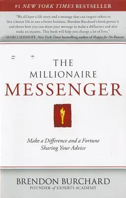 Mesagerul milionar: Faceți o diferență și o avere împărtășindu-vă sfaturile - The Millionaire Messenger: Make a Difference and a Fortune Sharing Your Advice
