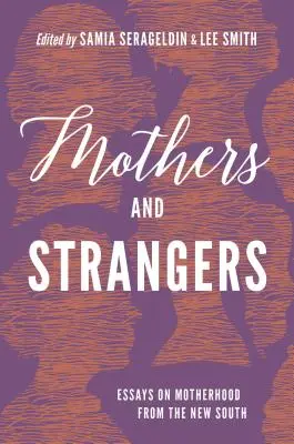 Mame și străini: Eseuri despre maternitate din Noul Sud - Mothers and Strangers: Essays on Motherhood from the New South