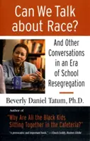 Putem vorbi despre rasă? And Other Conversations in an Era of School Resegregation - Can We Talk about Race?: And Other Conversations in an Era of School Resegregation
