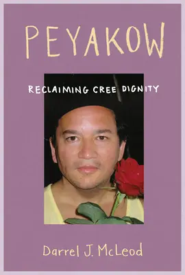 Peyakow: Revendicarea demnității Cree - Peyakow: Reclaiming Cree Dignity