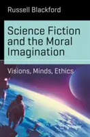 Science fiction și imaginația morală: Viziuni, minți, etică - Science Fiction and the Moral Imagination: Visions, Minds, Ethics