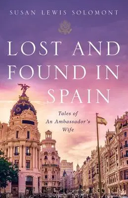 Pierdut și găsit în Spania: Tales of an Ambassador's Wife (Poveștile soției unui ambasador) - Lost and Found in Spain: Tales of an Ambassador's Wife