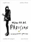Cum să fii parizian - oriunde te-ai afla - How To Be Parisian - Wherever You Are