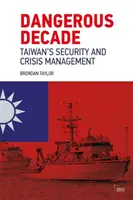Deceniu periculos: Securitatea Taiwanului și gestionarea crizelor - Dangerous Decade: Taiwan's Security and Crisis Management