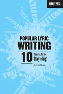 Scrierea versurilor populare: 10 pași către o povestire eficientă - Popular Lyric Writing: 10 Steps to Effective Storytelling