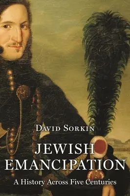 Emanciparea evreilor: O istorie de-a lungul a cinci secole - Jewish Emancipation: A History Across Five Centuries