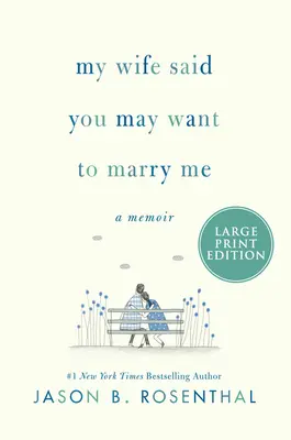 Soția mea a spus că poate vrei să te căsătorești cu mine: O amintire - My Wife Said You May Want to Marry Me: A Memoir