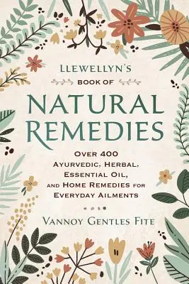 Cartea Remediilor Naturale a lui Llewellyn: Peste 400 de remedii ayurvedice, pe bază de plante, uleiuri esențiale și acasă pentru bolile de zi cu zi - Llewellyn's Book of Natural Remedies: Over 400 Ayurvedic, Herbal, Essential Oil, and Home Remedies for Everyday Ailments