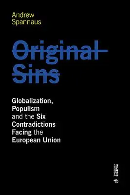 Păcatele originale: Globalizarea, populismul și cele șase contradicții cu care se confruntă Uniunea Europeană (Globalization, Populism, and the Six Contradictions Facing the European Union) - Original Sins: Globalization, Populism, and the Six Contradictions Facing the European Union
