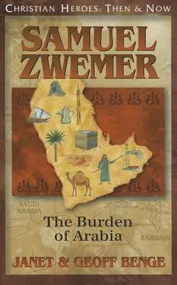 Samuel Zwemer: Povara Arabiei: The Burden of Arabia - Samuel Zwemer: The Burden of Arabia