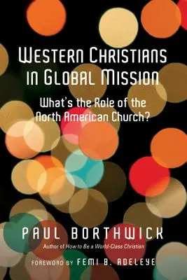 Creștinii occidentali în misiunea globală: Care este rolul bisericii nord-americane? - Western Christians in Global Mission: What's the Role of the North American Church?