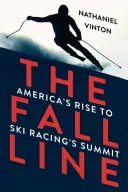 Fall Line: Ascensiunea Americii la vârful cursei de schi - Fall Line: America's Rise to Ski Racing's Summit