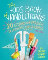 The Kids' Book of Hand Lettering: 20 de lecții și proiecte pentru decorarea lumii tale - The Kids' Book of Hand Lettering: 20 Lessons and Projects to Decorate Your World