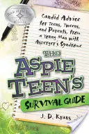 The Aspie Teen's Survival Guide (Ghidul de supraviețuire al adolescenților aspie): Sfaturi sincere pentru adolescenți, preadolescenți și părinți, de la un tânăr cu sindromul Asperger - The Aspie Teen's Survival Guide: Candid Advice for Teens, Tweens, and Parents, from a Young Man with Asperger's Syndrome