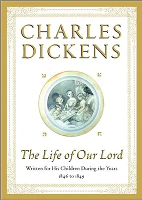 Viața Domnului nostru: Scrisă pentru copiii săi între anii 1846 și 1849 - The Life of Our Lord: Written for His Children During the Years 1846 to 1849