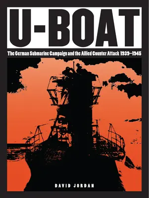 U-Boat: Campania submarină germană și contraatacul aliat 1939-1945 - U-Boat: The German Submarine Campaign and the Allied Counter Attack 1939-1945