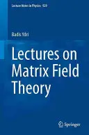 Prelegeri privind teoria matricială a câmpului - Lectures on Matrix Field Theory
