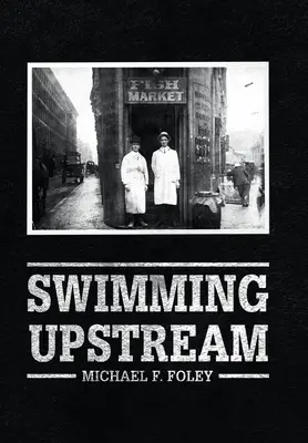Swimming Upstream: Patru generații de pescari - Swimming Upstream: Four Generations of Fishmongering