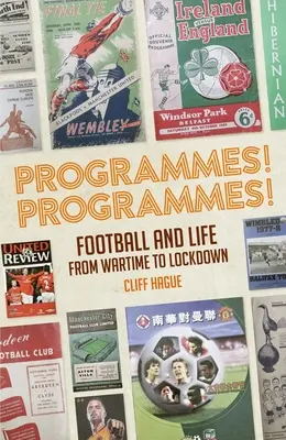 Programe! Programe!: Programe de fotbal de la război la închisoare - Programmes! Programmes!: Football Programmes from War-Time to Lockdown