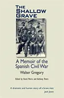 Mormântul superficial - Memorii din Războiul Civil Spaniol - Shallow Grave - Memoir of the Spanish Civil War