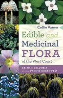 Flora comestibilă și medicinală de pe Coasta de Vest: Columbia Britanică și nord-vestul Pacificului - Edible and Medicinal Flora of the West Coast: British Columbia and the Pacific Northwest