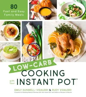Low-Carb Cooking with Your Instant Pot: 80 de mese de familie rapide și ușoare - Low-Carb Cooking with Your Instant Pot: 80 Fast and Easy Family Meals