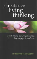 Un tratat de gândire vie: O cale dincolo de filosofia occidentală, dincolo de yoga, dincolo de zen - A Treatise on Living Thinking: A Path Beyond Western Philosophy, Beyond Yoga, Beyond Zen