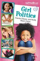 Politica fetelor, ediție actualizată: Prieteni, clișee și puicuțe cu adevărat răutăcioase - Girl Politics, Updated Edition: Friends, Cliques, and Really Mean Chicks
