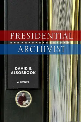 Arhivist prezidențial: A Memoir - Presidential Archivist: A Memoir