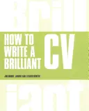 Cum să scrieți un CV strălucitor - Ce vor angajatorii să vadă și cum să îl scrieți - How to Write a Brilliant CV - What employers want to see and how to write it