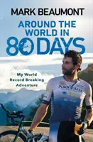 Înconjurul lumii în 80 de zile - Aventura mea de doborâre a recordului mondial - Around the World in 80 Days - My World Record Breaking Adventure