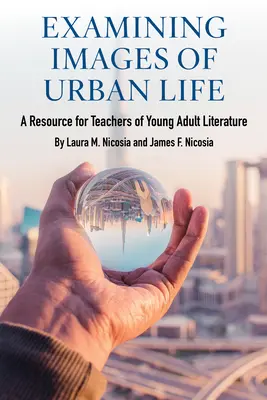 Examinarea imaginilor vieții urbane: O resursă pentru profesorii de literatură pentru tineri adulți - Examining Images of Urban Life: A Resource for Teachers of Young Adult Literature