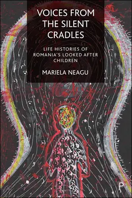 Voci din leagănul tăcerii: Istoriile de viață ale copiilor îngrijiți din România (Life Histories of Romania's Looked-After Children) - Voices from the Silent Cradles: Life Histories of Romania's Looked-After Children