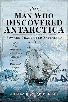 Omul care a descoperit Antarctica: Edward Bransfield Explained - The First Man to Find and Chart the Antarctic Mainland - The Man Who Discovered Antarctica: Edward Bransfield Explained - The First Man to Find and Chart the Antarctic Mainland