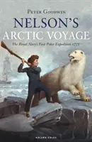 Călătoria arctică a lui Nelson: Prima expediție polară a Marinei Regale din 1773 - Nelson's Arctic Voyage: The Royal Navy's First Polar Expedition 1773