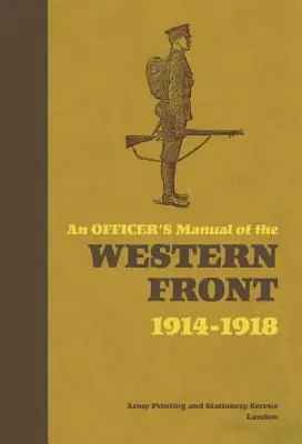 Manualul ofițerului de pe Frontul de Vest: 1914-1918 - An Officer's Manual of the Western Front: 1914-1918