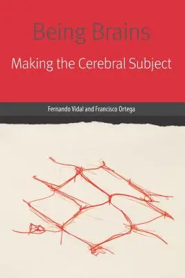 Being Brains: Realizarea subiectului cerebral - Being Brains: Making the Cerebral Subject