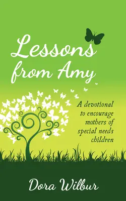 Lecții de la Amy: Un devoțional pentru a încuraja mamele copiilor cu nevoi speciale - Lessons from Amy: A Devotional to Encourage Mothers of Special Needs Children