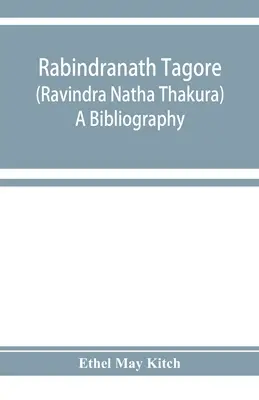 Rabindranath Tagore (Ravīndra Nātha Thākura); o bibliografie - Rabindranath Tagore (Ravīndra Nātha Thākura); a bibliography