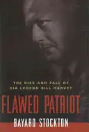 Patriot defect: Ascensiunea și decăderea legendei CIA Bill Harvey - Flawed Patriot: The Rise and Fall of CIA Legend Bill Harvey