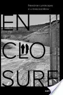 Închidere: Peisajele palestiniene într-o oglindă istorică - Enclosure: Palestinian Landscapes in a Historical Mirror