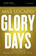 Ghid de studiu Glory Days: Trăiește-ți acum viața din Țara Promisă - Glory Days Study Guide: Living Your Promised Land Life Now