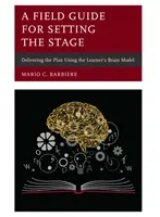 Un ghid de teren pentru Setting the Stage: Realizarea planului folosind modelul creierului elevului - A Field Guide for Setting the Stage: Delivering the Plan Using the Learner's Brain Model