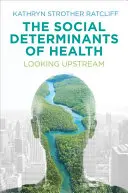 Determinanții sociali ai sănătății: Privind în amonte - The Social Determinants of Health: Looking Upstream